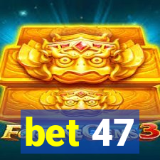 bet 47